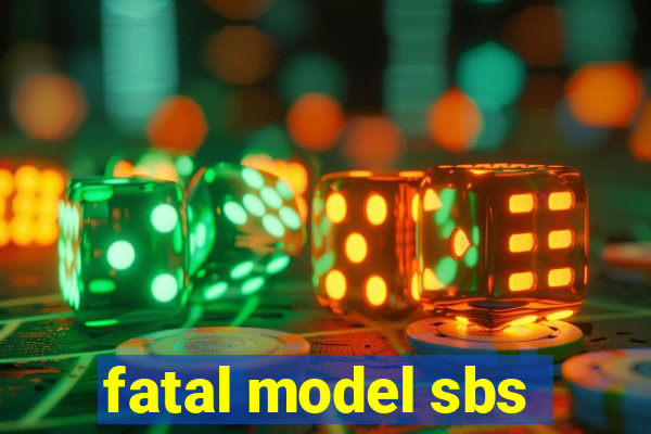 fatal model sbs